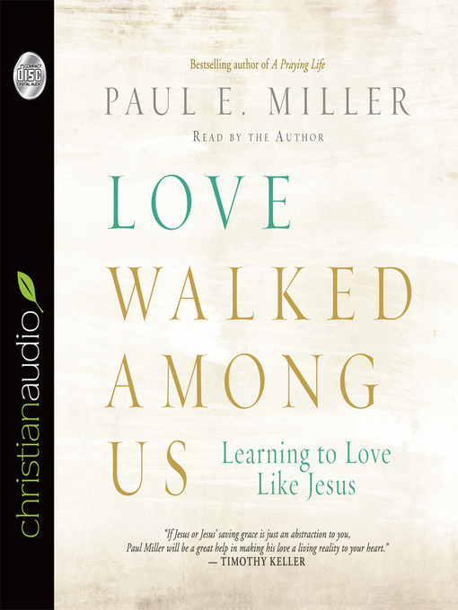 Title details for Love Walked Among Us by Paul E. Miller - Available